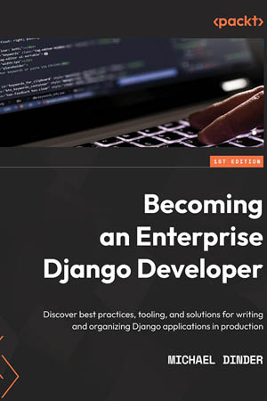 Becoming An Enterprise Django Developer 2022